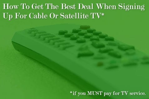 Post image for How To Get The Best Deal When Signing Up For Cable Or Satellite TV
