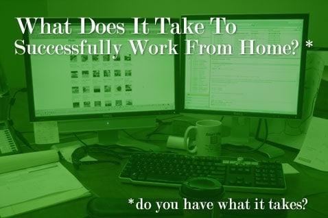 Post image for What Does It Take To Successfully Work From Home?