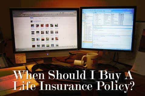 Post image for When Should I Buy A Life Insurance Policy? Should I Wait Until I Have Children Or Dependents?