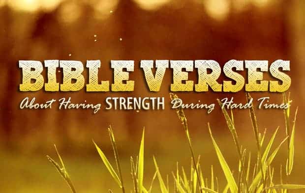 bible verses about strength in hard times bible verses about strength in hard times